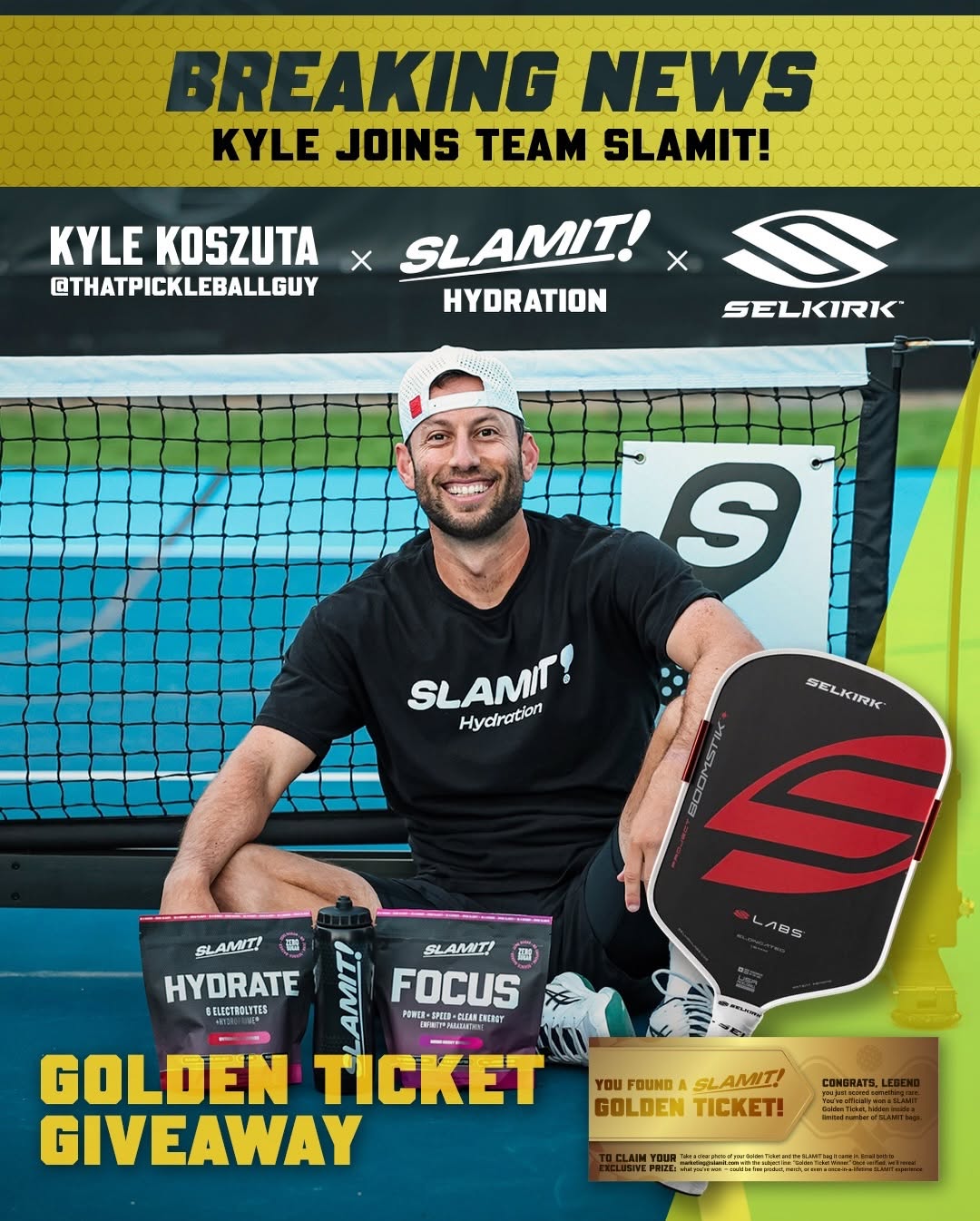Photo shared by SLAMIT Hydration on January 05, 2026 tagging @thatpickleballguy. May be an image of sports equipment and text that says 'BREAKING NEWS KYLE JOINS TEAM SLAMIT! KYLE KOSZUTA @THATPICKLEBALLGUY SLAMIT! X HYDRATION SELKIRK S SLAMIT! Hydratian SELKIRK SEL KIRK ECOMSTIK SLAMIT! 蓝 HYDRATE SELECTROLYTES LABS SLAMIT! 謝） FOCUS POWER-SP B-CLIANERONAY มาย epaMu GOLDEN TICKET GIVEAWAY YOU FOUND SL SLAMIT! GOLDENTICKET! GOLDEN TICKET!'.